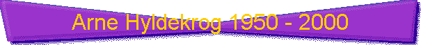 Arne Hyldekrog 1950 - 2000